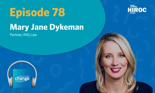 Imagery for Episode 78 of Healthcare Change Makers including an image of our guest, Mary Jane Dykeman