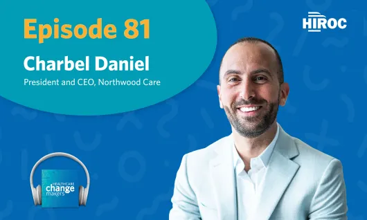 Podcast art with blue backdrop for episode 81 of Healthcare Change Makers with Charbel Daniel, Northwood Care. Image has Charbel smiling in a grey blue suit with the HIROC logo in the top right.