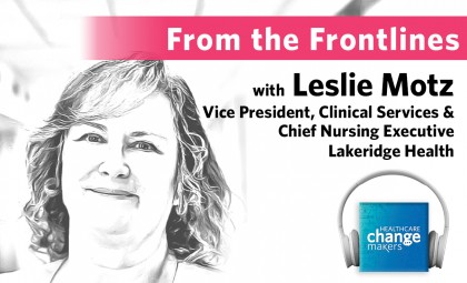 From the Frontlines with Leslie Motz, Vice President, Clinical Services & Chief Nursing Executive, Lakeridge Health
