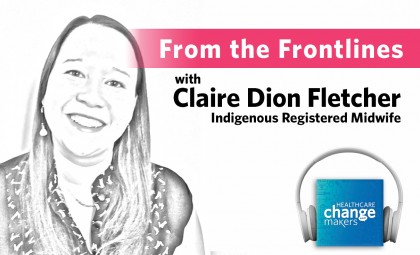 Front the Frontlines with Claire Dion Fletcher, Indigenous Registered Midwife
