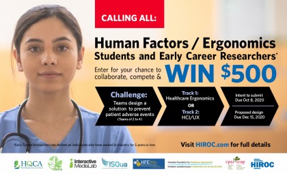 Enter for your chance to collaborate, complete and win $500. Challenge: Teams design a solution to prevent patient adverse events (teams of 2 to 4). Track 1: Healthcare ergonomics or Track 2 HCI/UX. Intent to submit due Oct 8, 2020. Proposed design due Dec 15, 2020