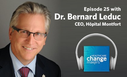 Episode 25 with Dr. Bernard Leduc, CEO, Hopital Montfort