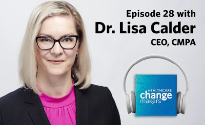 Episode 28: Dr. Lisa Calder, CEO, CMPA on supporting physicians in challenging times: “We hear you and we’re here for you”