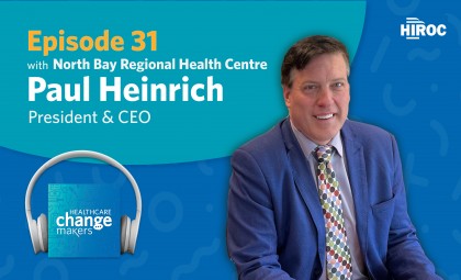 Episode 31: Walking the Same Path As Your Staff With Paul Heinrich, President & CEO North Bay Regional Health Centre