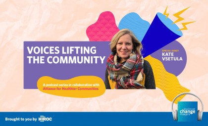 Voices Lifting the Community with Kate Vsetula. A podcast series with  the Alliance for Healthier Communities. Brought to you by HIROC.
