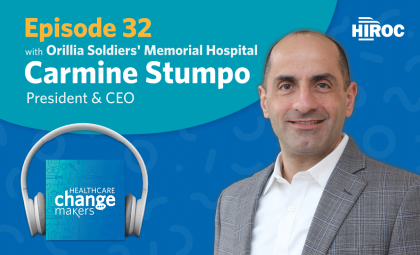 Episode 32: Orillia Soldier's Memorial Hospital, Carmine Stumpo, President & CEO