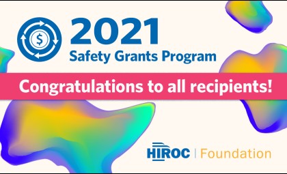 2021 Safety Grants Program imagery, congratulations to all recipients. Brought to you by the HIROC Foundation. 