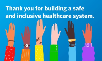 Graphic image of hands in the air - text says Thank you for building a safe and inclusive healthcare system. 
