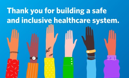 Graphic image of hands in the air - text says Thank you for building a safe and inclusive healthcare system.