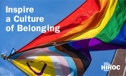 Image of the Pride Flag waving with text of "Inspire a Culture of Belonging" on top and HIROC logo in the bottom right corner.