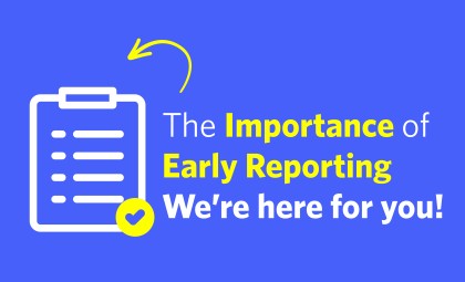 Cover art that says "The Importance of Early Reporting. We're Here for You!"