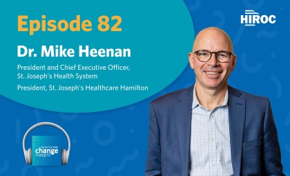 Podcast art with blue backdrop for episode 82 of Healthcare Change Makers with Mike Heenan, St Joe's. Image has Mike smiling in a grey blue suit with the HIROC logo in the top right.